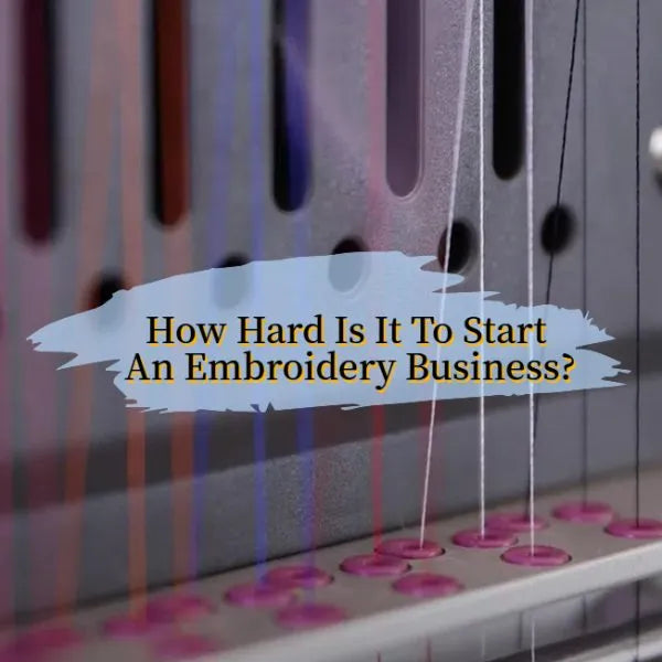 How hard is it to start an embroidery business？