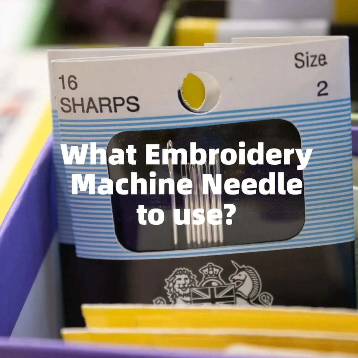 From Novice to Pro: What Embroidery Machine Needle to use?